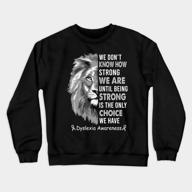 Being Strong Is The Only Choice We Have Dyslexia Awareness, Dyslexia Awareness Month Crewneck Sweatshirt by artbyGreen
